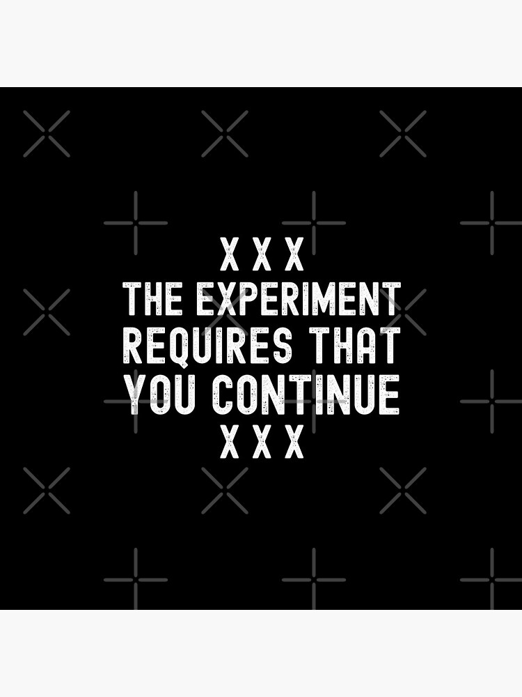 The Experiment Requires That You Continue Stanley Milgram