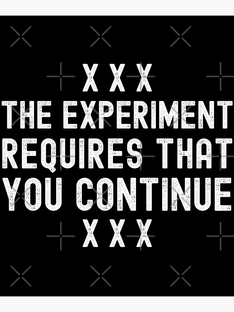 The Experiment Requires That You Continue Stanley Milgram