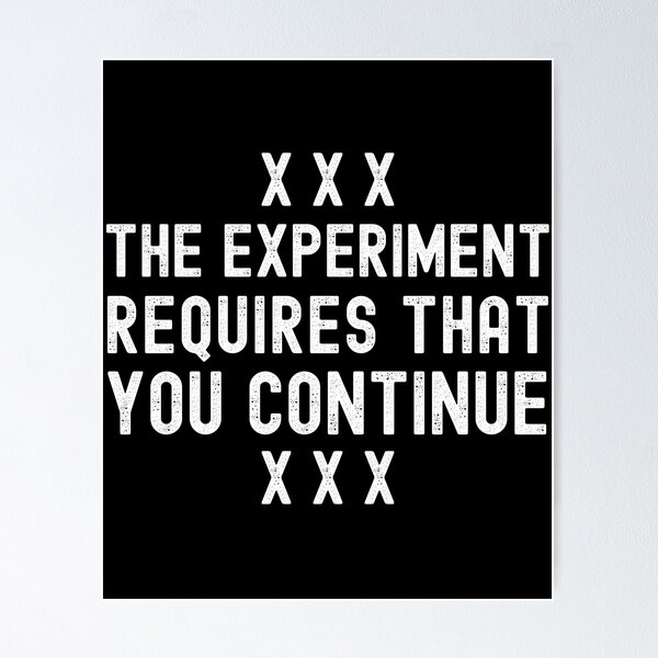 The Experiment Requires That You Continue Stanley Milgram