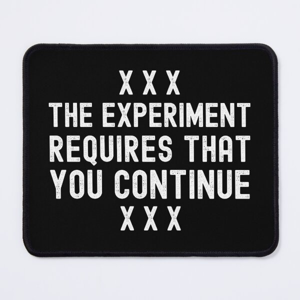 Item preview, The Experiment Requires That You Continue - Stanley Milgram, Psychology, Social Psychology, Obedience designed and sold by jadedscientist.