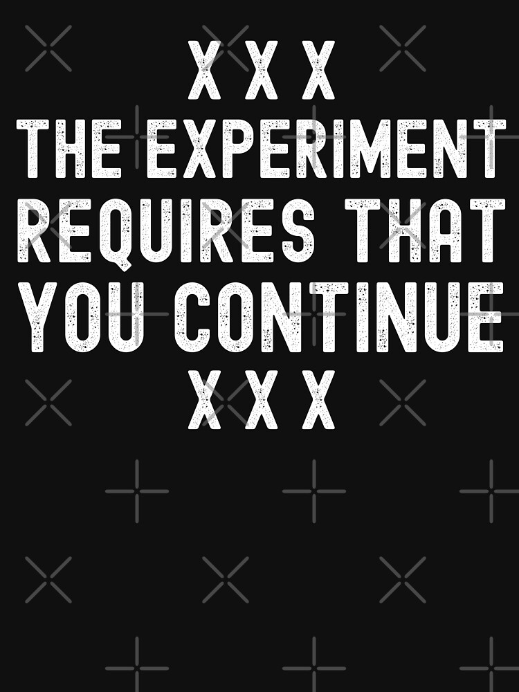 The Experiment Requires That You Continue Stanley Milgram