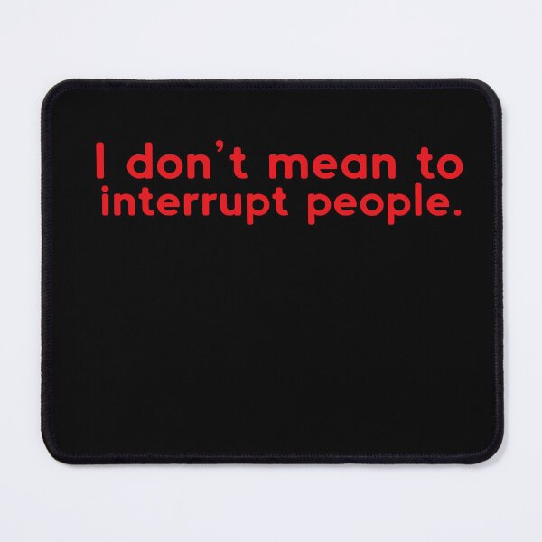 Item preview, i-Dont-Mean-to-Interrupt-People-Tshirt designed and sold by BohnenRudeger.