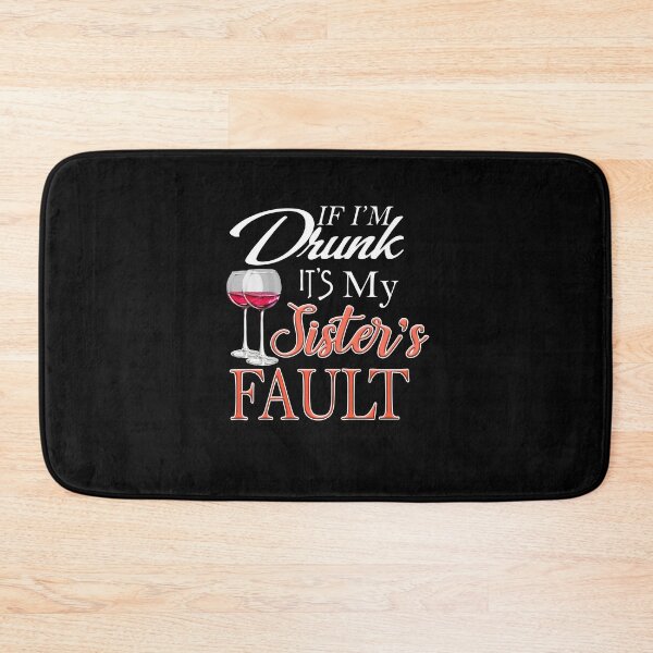 Item preview, If I'm Drunk It's My Sister's Fault designed and sold by BohnenRudeger.