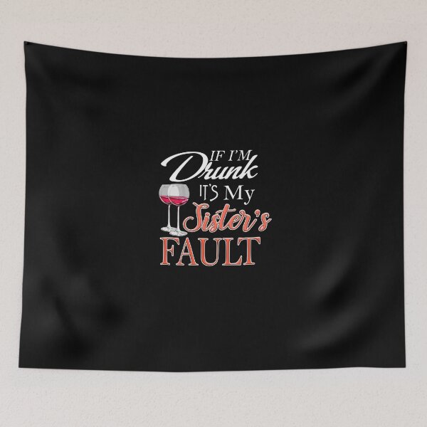 Item preview, If I'm Drunk It's My Sister's Fault designed and sold by BohnenRudeger.