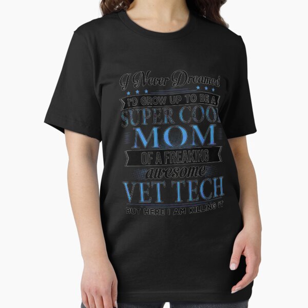 I'd Grow Up To Be Super Cool Mom Freaking Awesome Vet Tech-THundefined trang Essential T-Shirt