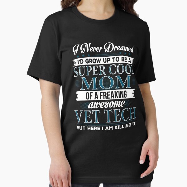 I'd Grow Up To Be Super Cool Mom Freaking Awesome Vet Tech-THundefined Essential T-Shirt