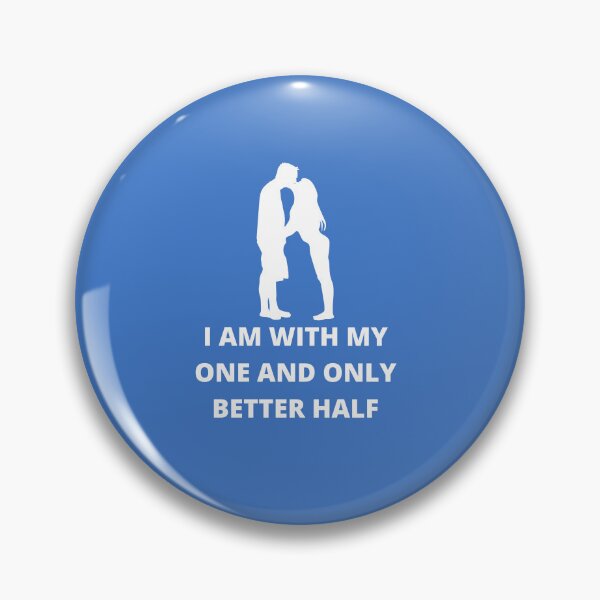 Item preview, I AM WITH MY ONE AND ONLY BETTER HALF designed and sold by Andy1503.