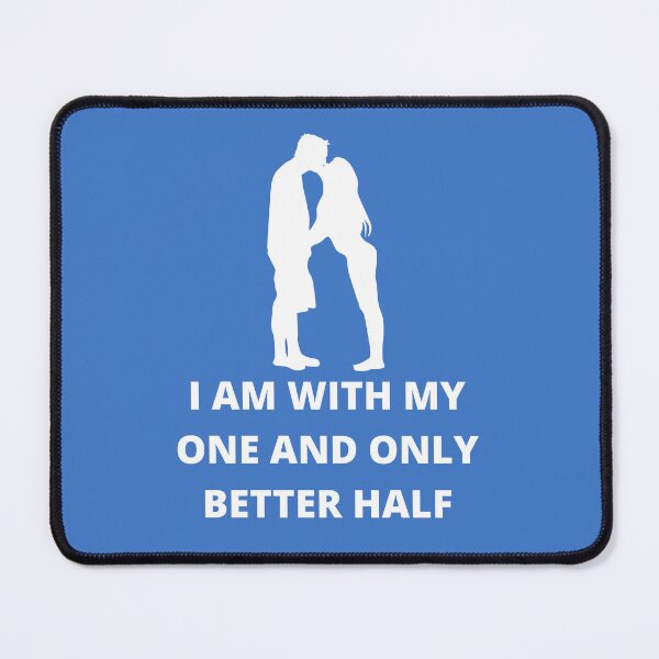 Item preview, I AM WITH MY ONE AND ONLY BETTER HALF designed and sold by Andy1503.