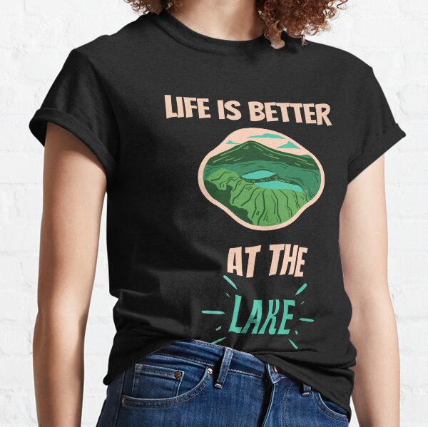 Life is better at the lake Classic T-Shirt