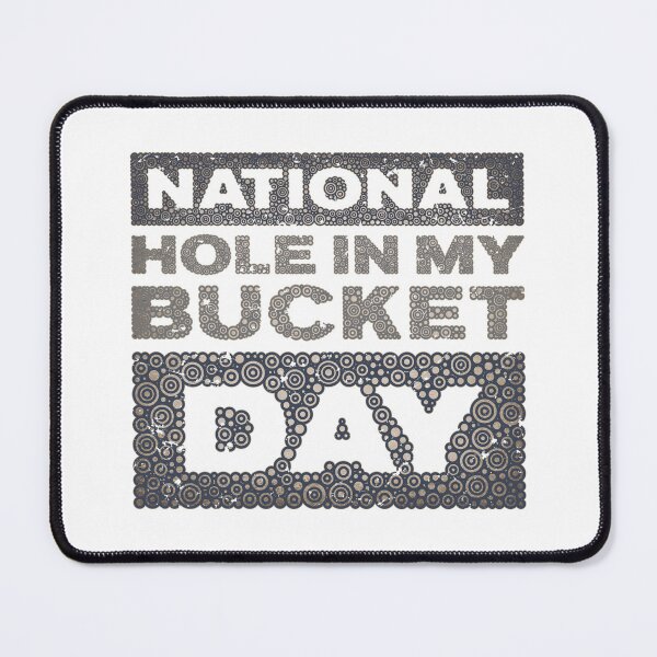 Item preview, NATIONAL HOLE IN MY BUCKET DAY designed and sold by Pierre Bernard Jr.