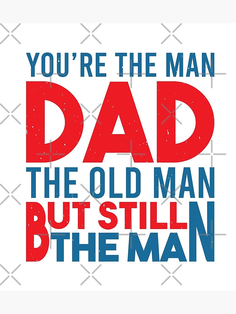 "Du bist der Mann, Papa, der alte Mann, aber immer noch der Mann│Papa