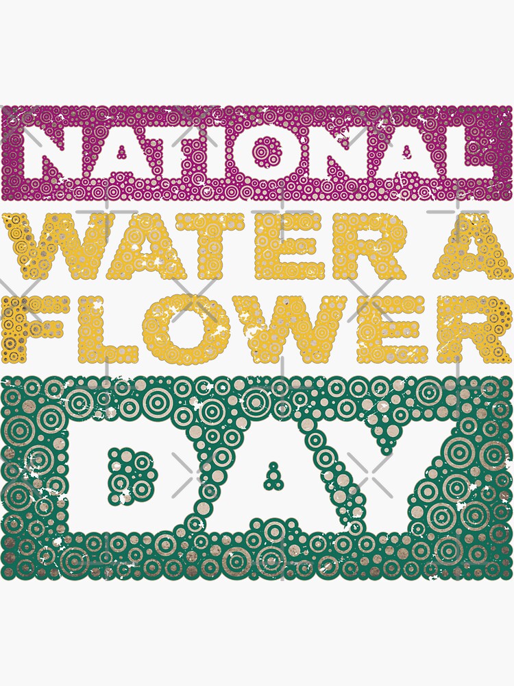 "NATIONAL WATER A FLOWER DAY" Sticker for Sale by pbdotman Redbubble