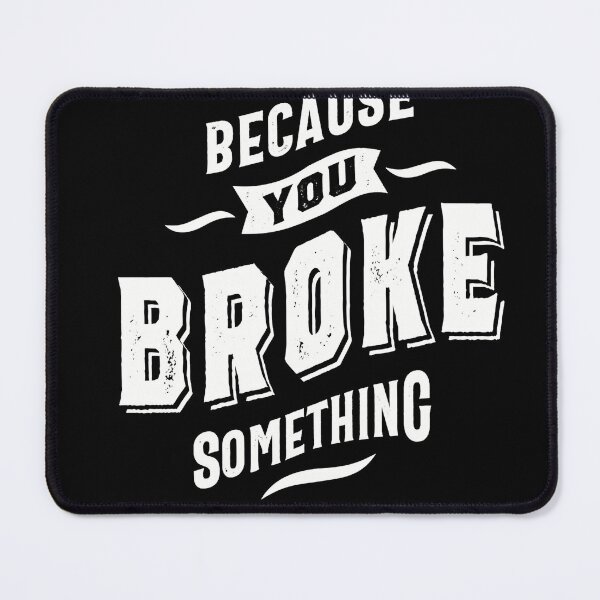 Item preview, I'm here Because You Broke Something Tshirt designed and sold by DeistArnold.
