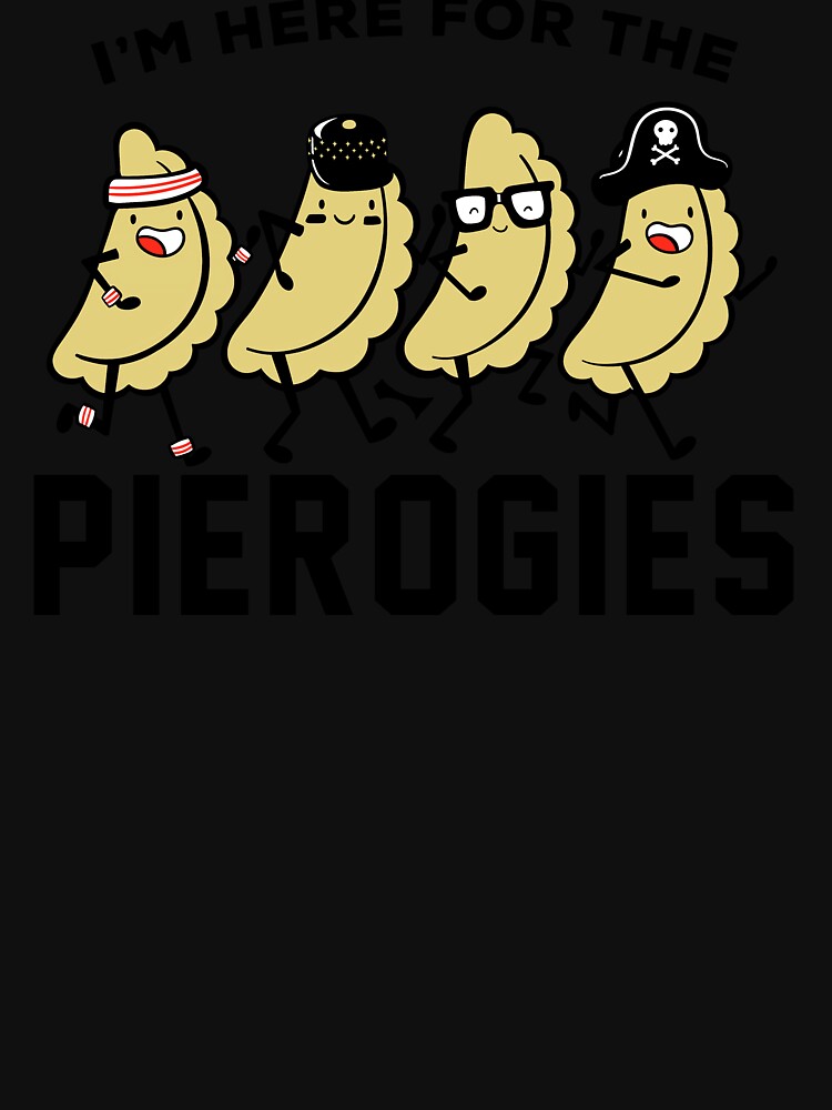 I'm Here For The Pierogies