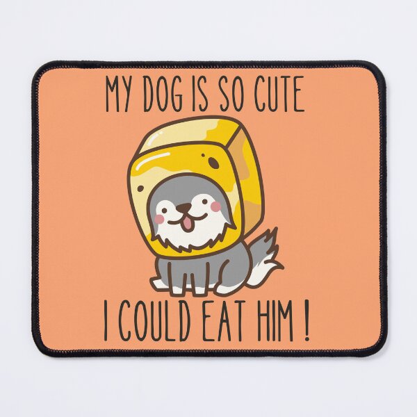 Item preview, MY DOG IS SO CUTE I COULD EAT HIM ! designed and sold by Thetruemo.