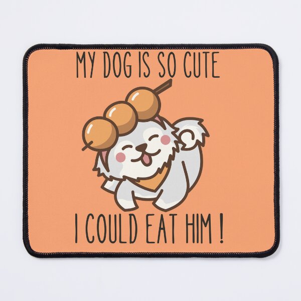 Item preview, MY DOG IS SO CUTE I COULD EAT HIM ! designed and sold by Thetruemo.