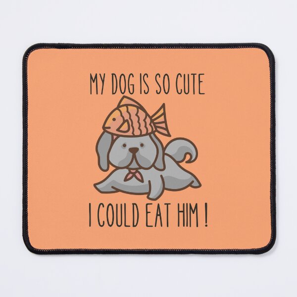 Item preview, MY DOG IS SO CUTE I COULD EAT HIM ! designed and sold by Thetruemo.