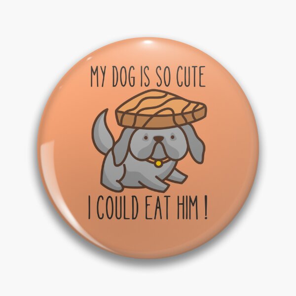 Item preview, MY DOG IS SO CUTE I COULD EAT HIM ! designed and sold by Thetruemo.