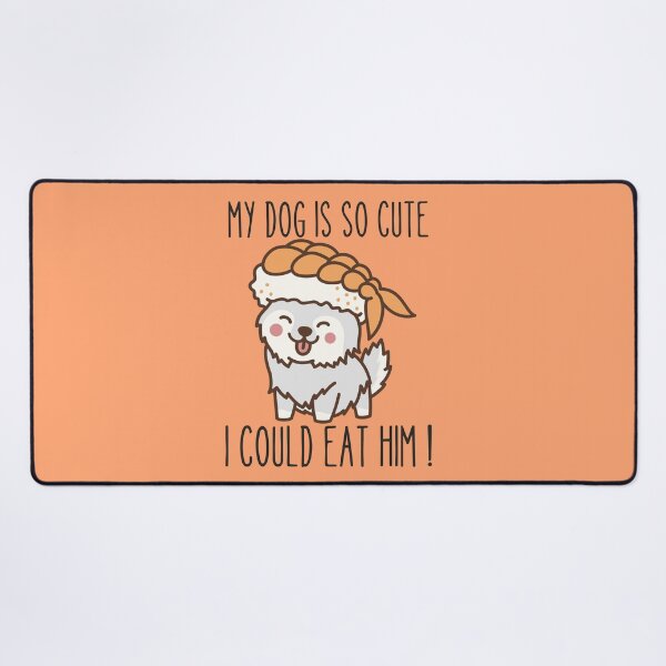 Item preview, MY DOG IS SO CUTE I COULD EAT HIM ! designed and sold by Thetruemo.