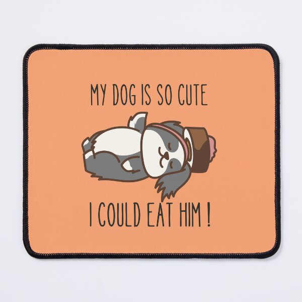 Item preview, MY DOG IS SO CUTE I COULD EAT HIM ! designed and sold by Thetruemo.