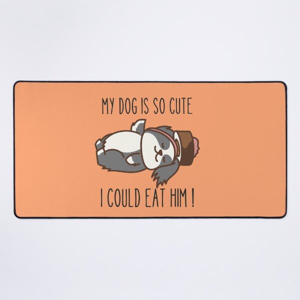 Item preview, MY DOG IS SO CUTE I COULD EAT HIM ! designed and sold by Thetruemo.