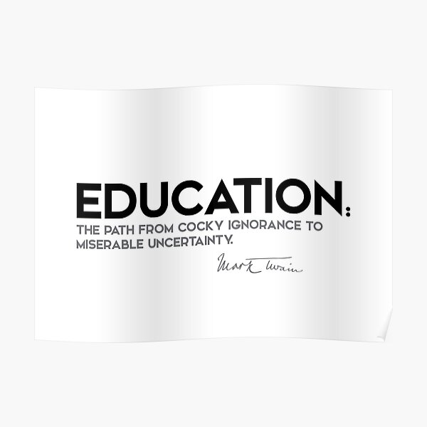 education, uncertainty - mark twain Poster