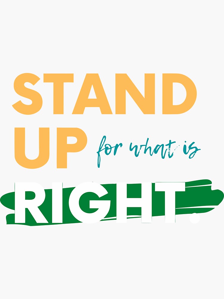 stand-up-for-what-is-right-quotes-sticker-for-sale-by-illustreto