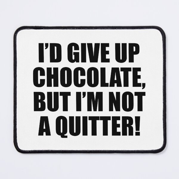 Item preview, I’d give up chocolate, but I’m not a quitter! designed and sold by Colorfulandfun.