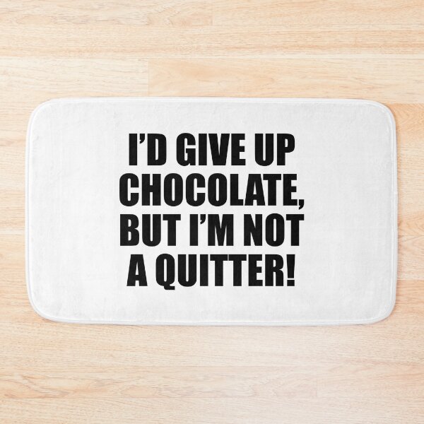 Item preview, I’d give up chocolate, but I’m not a quitter! designed and sold by Colorfulandfun.