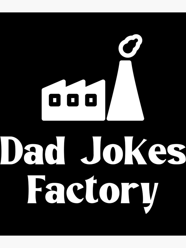 "Dad Jokes Factory , Dad Jokes " Poster for Sale by CarleyPeter Redbubble
