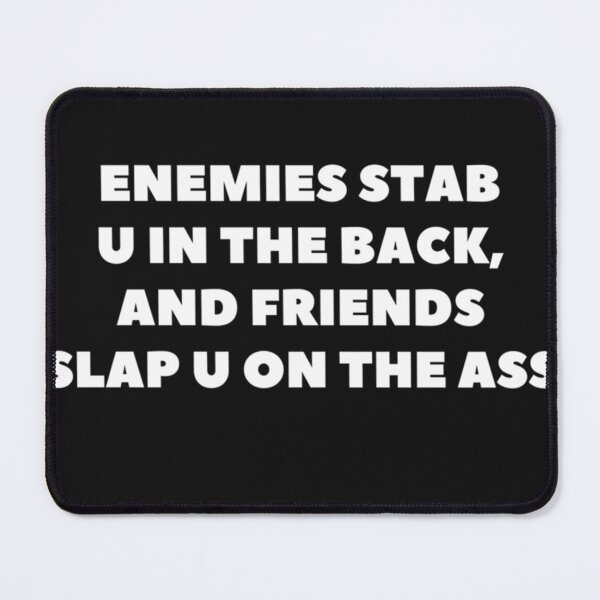 Item preview, Enemies Stab You In The Back, And Friends Slap You On The Ass.   T-Shirt designed and sold by SylviaKroll.
