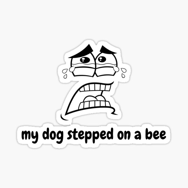 My dog stepped on a bee amber heard  Sticker for Sale by Tvdesignx