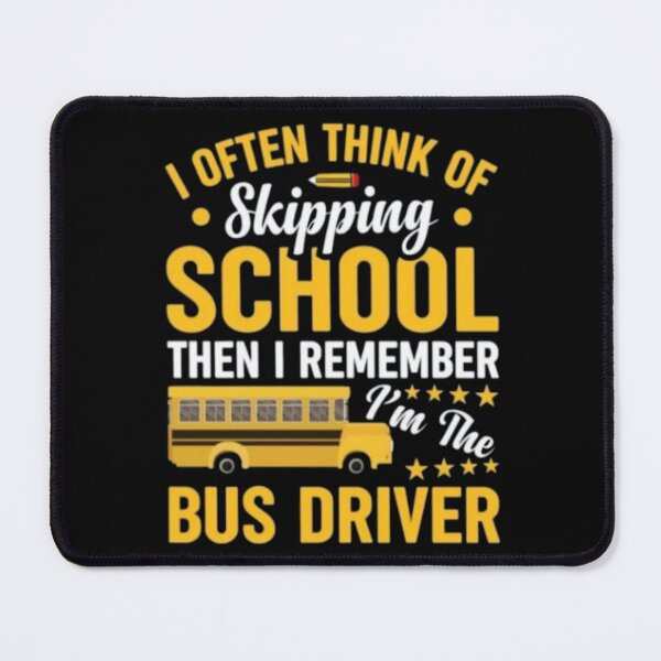 Artikelvorschau, Ich denke oft daran, die Schule zu schwänzen, dann erinnere ich mich, dass ich der Busfahrer bin entworfen und verkauft von Plastic1997.