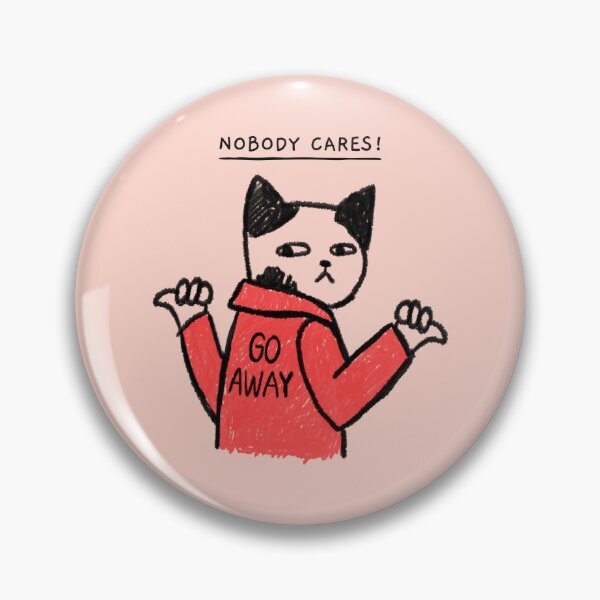 Item preview, Nobody Cares! Go Away designed and sold by ArtCity Designs.