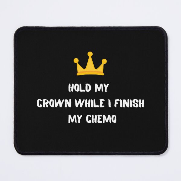 Item preview,    Hold My Crown While I Finish My Chemo designed and sold by yassminishop.