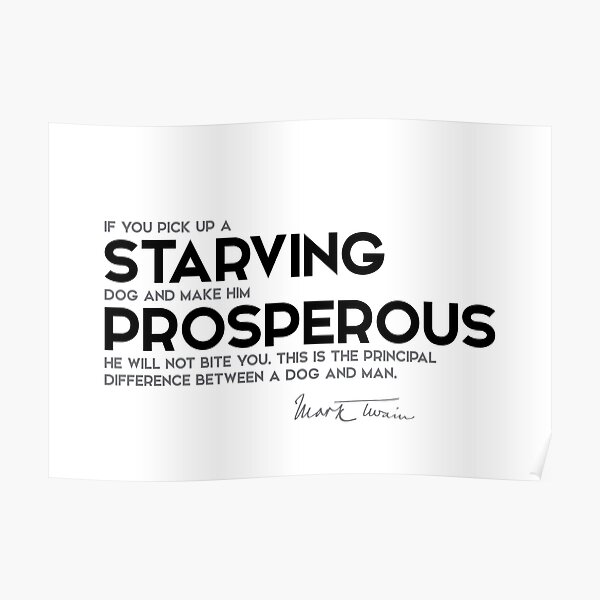 starving dog, prosperous - mark twain Poster