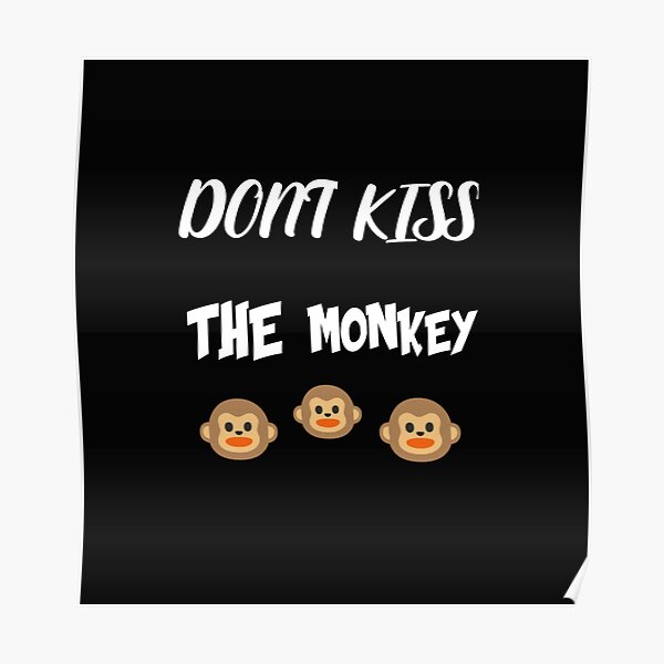 "Dont Kiss The Monkey" Poster for Sale by Dapriss Redbubble