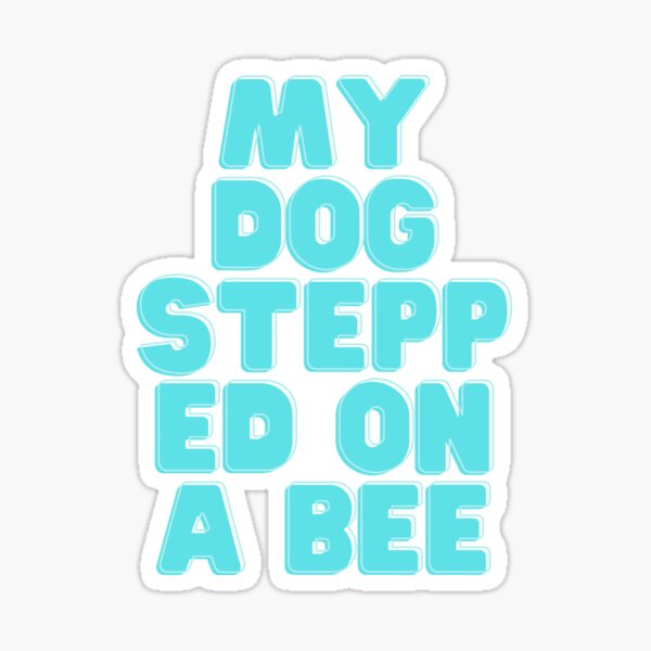 My Dog Stepped on a Bee Graphic by creativemomenul022 · Creative Fabrica