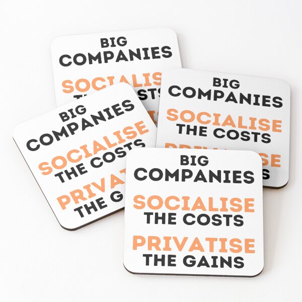 Item preview, Big Companies: Socialise the Costs, Privatise the Gains Design designed and sold by WritetheWrongs.