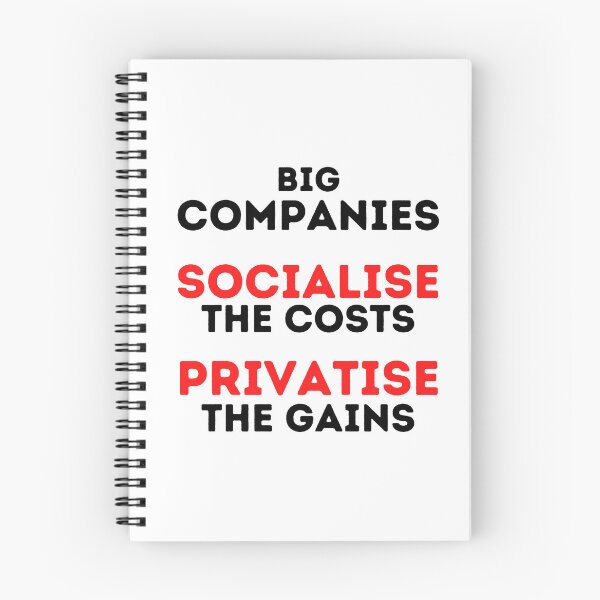 Item preview, Big Companies: Socialise the Costs, Privatise the Gains Design designed and sold by WritetheWrongs.