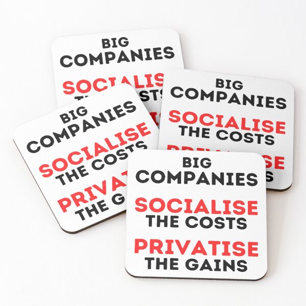 Item preview, Big Companies: Socialise the Costs, Privatise the Gains Design designed and sold by WritetheWrongs.