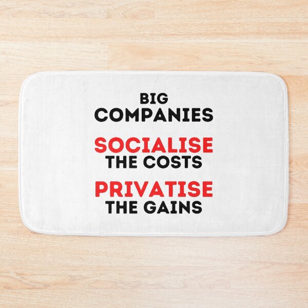 Item preview, Big Companies: Socialise the Costs, Privatise the Gains Design designed and sold by WritetheWrongs.
