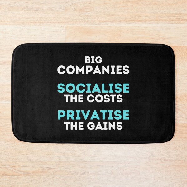 Item preview, Big Companies: Socialise the Costs, Privatise the Gains Design designed and sold by WritetheWrongs.