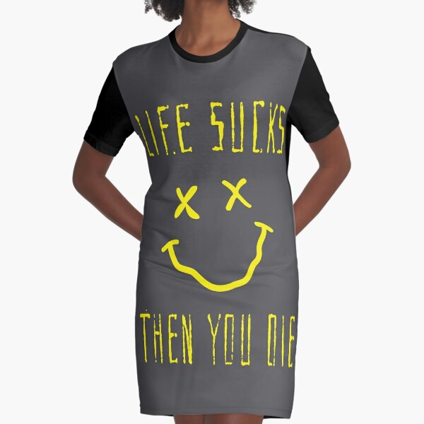 life sucks and then you die shirt