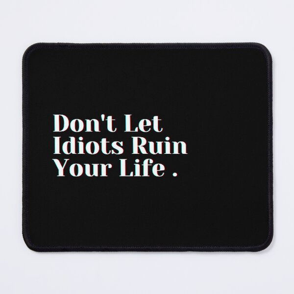 Item preview, Don't Let Idiots Ruin Your Life . designed and sold by PostiveText.