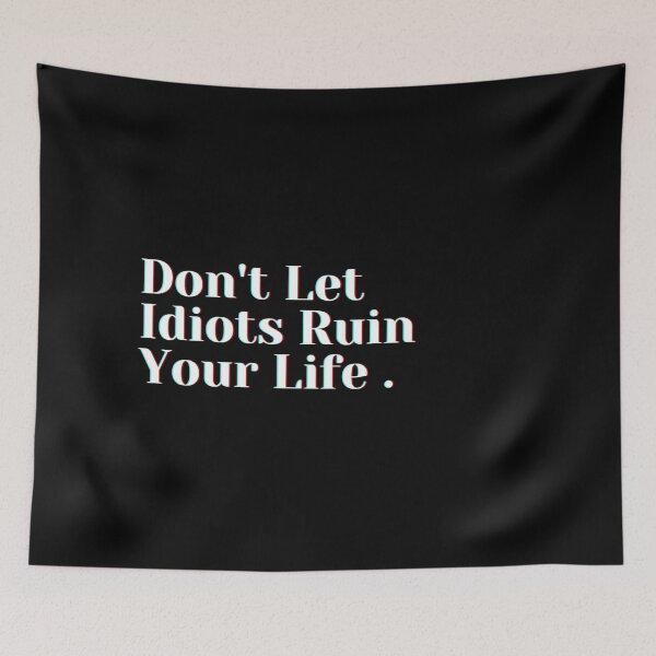 Item preview, Don't Let Idiots Ruin Your Life . designed and sold by PostiveText.