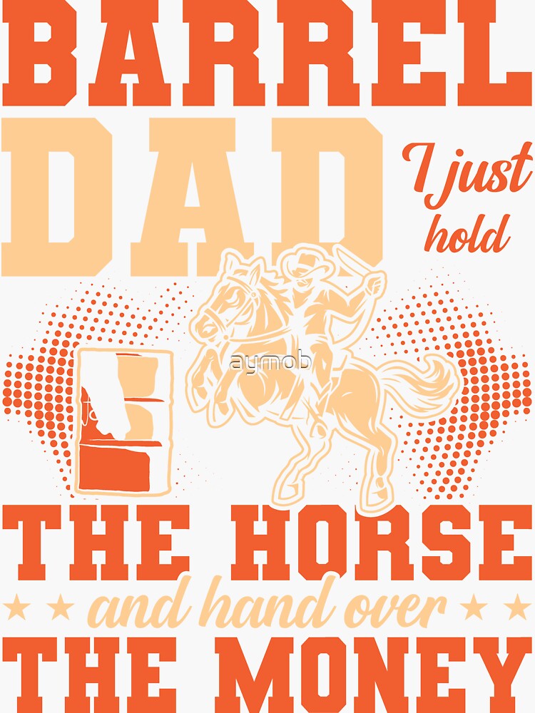 Barrel Dad I Just Hold The Horse And Hand Over The Money Tee Barrel Dad I Just Hold The Horse And Hand Over The Money Tee