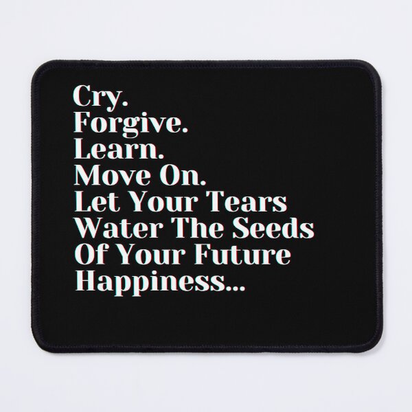 Item preview, Cry. Forgive. Learn. Move On. Let Your Tears Water The Seeds Of Your Future Happiness designed and sold by PostiveText.