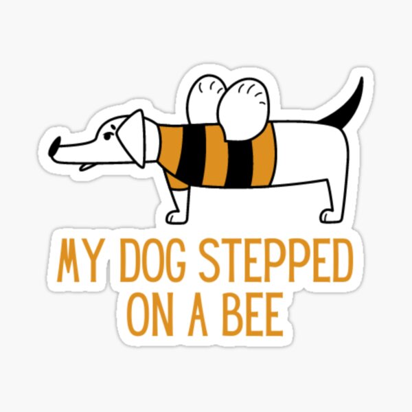 Quote my dog stepped on a bee with illustration by krudoch