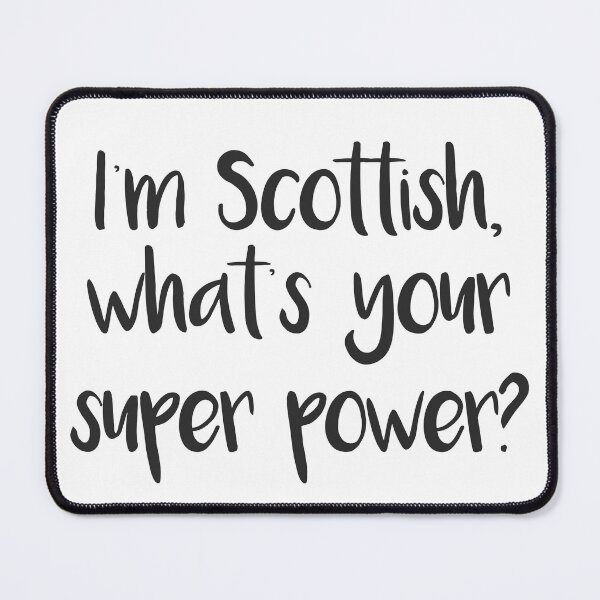 Item preview, I'm Scottish, what's your super power? Pro Scotland Design designed and sold by MacPean.